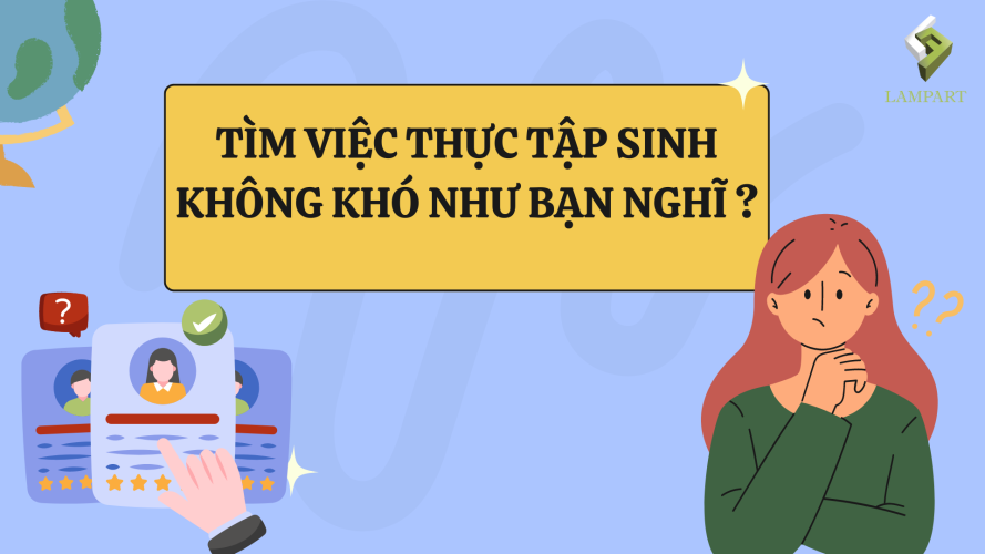 TÌM VIỆC THỰC TẬP SINH KHÔNG KHÓ NHƯ BẠN NGHĨ ?